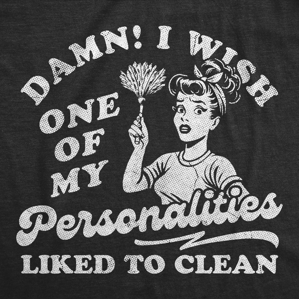 Damn I Wish One Of My Personalities Liked To Clean Women's product image 2