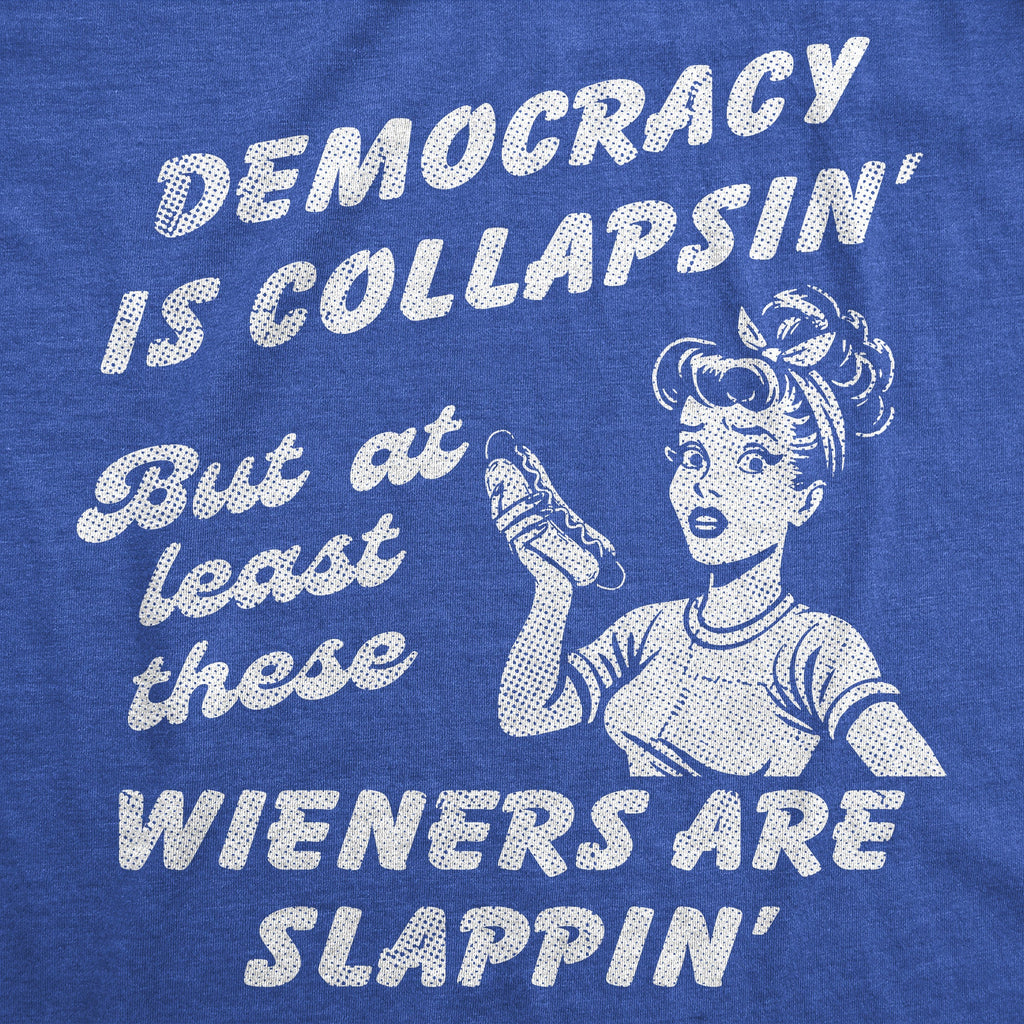 Democracy Is Collapsin But At Least These Wieners Are product image 2