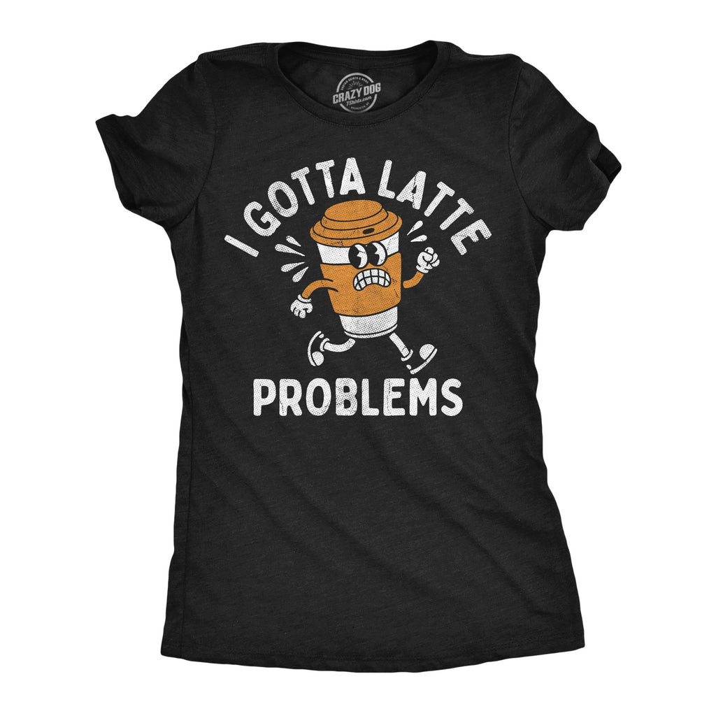 I Got Latte Problems Women's T Shirt product image 1