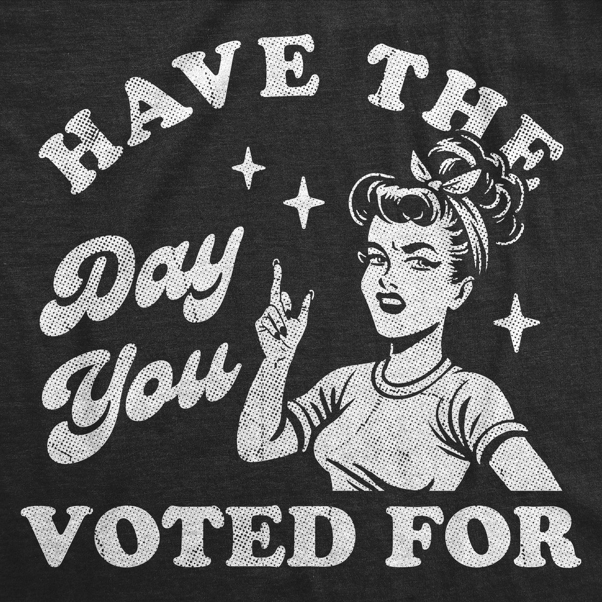 Have The Day You Voted For Women's T Shirt product image 2