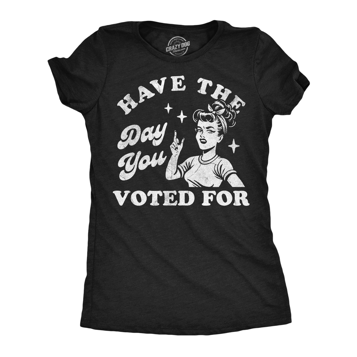 Have The Day You Voted For Women's T Shirt product image 1