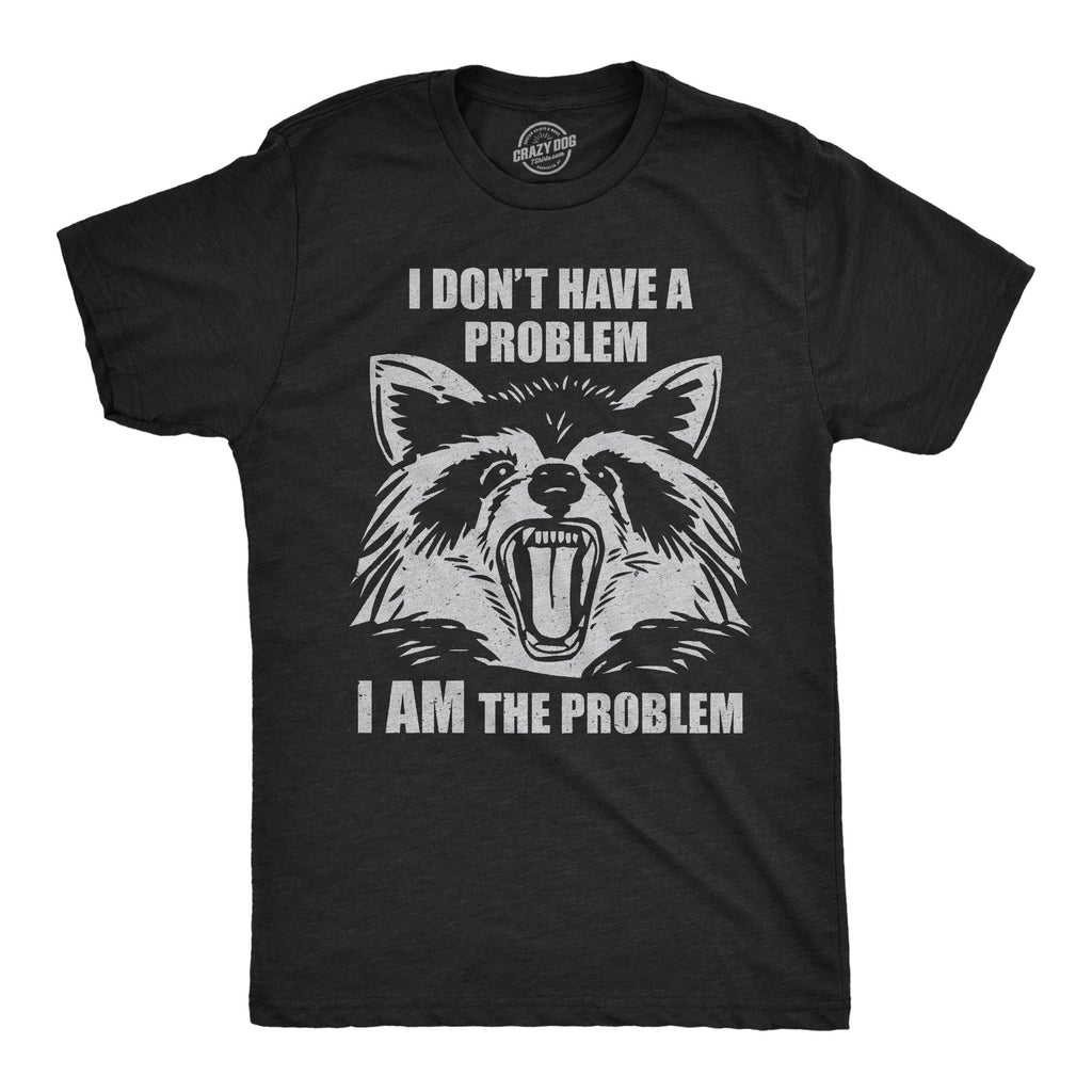 I Dont Have A Problem I Am The Men's T Shirt product image 1