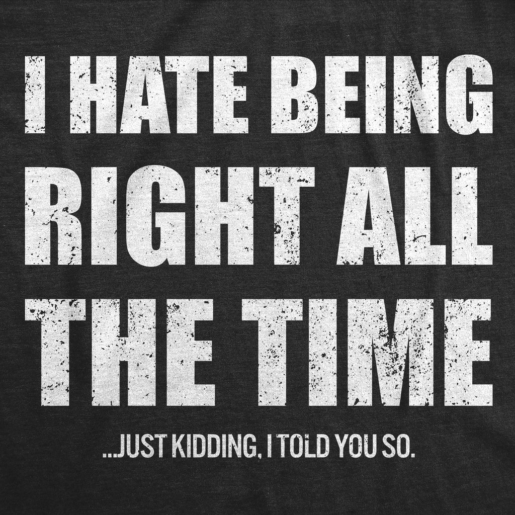 I Hate Being Right All The Time Just Kidding I Told You So product image 3
