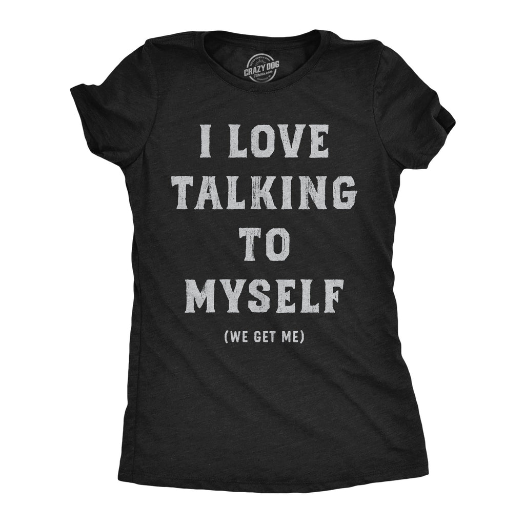 I Love Talking To Myself We Get Me Women's T Shirt product image 1