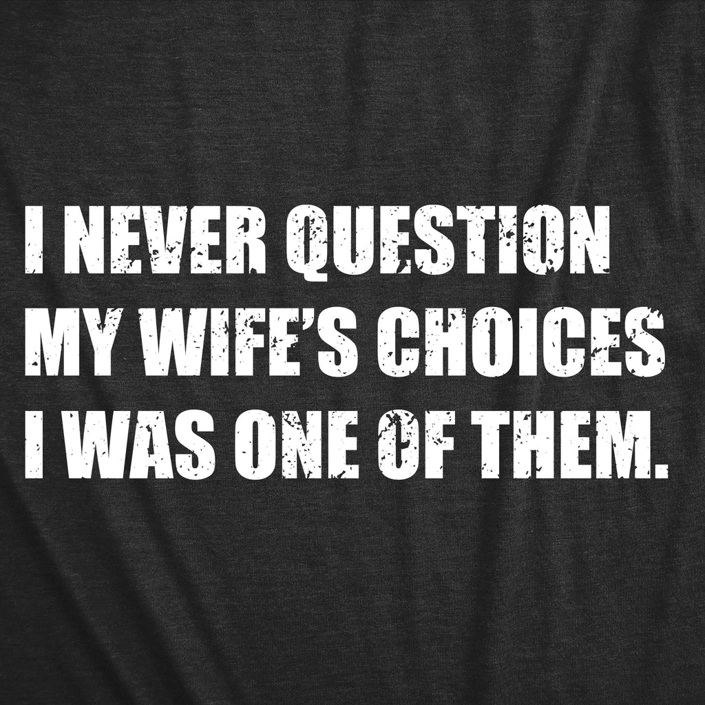 I Never Question My Wifes Choices Men's T Shirt product image 2