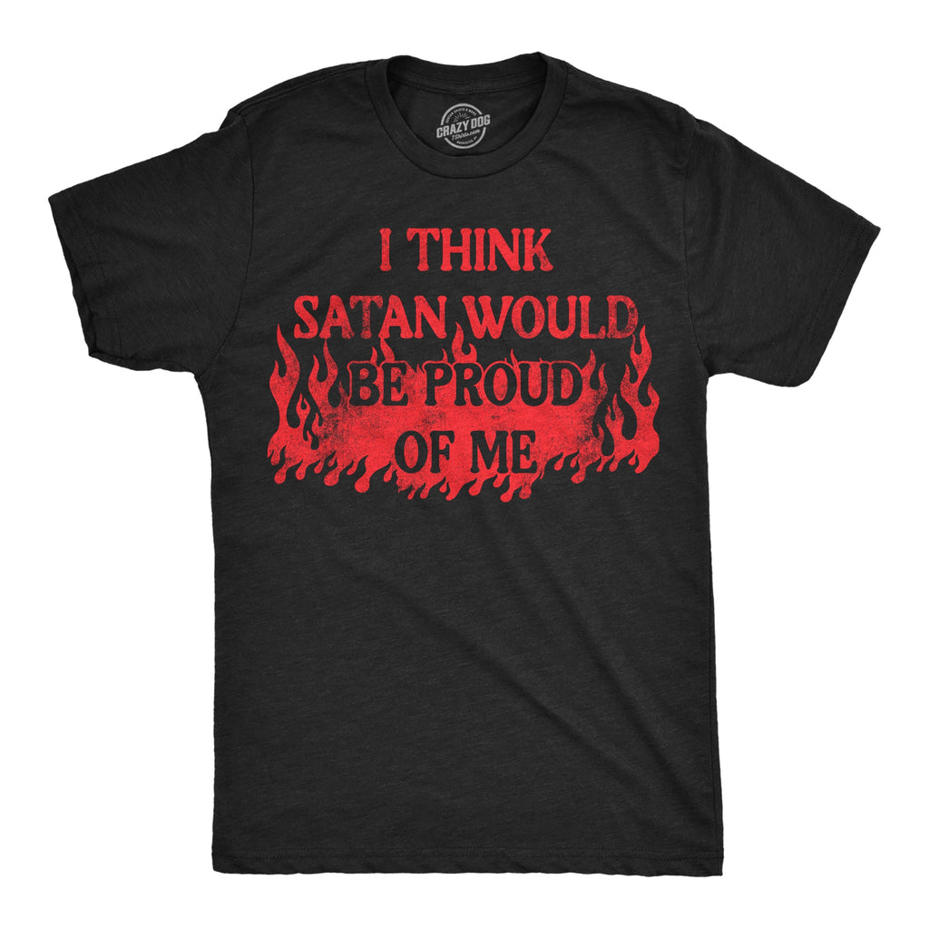 I Think Satan Would Be Proud Of Me Men's T Shirt product image 1