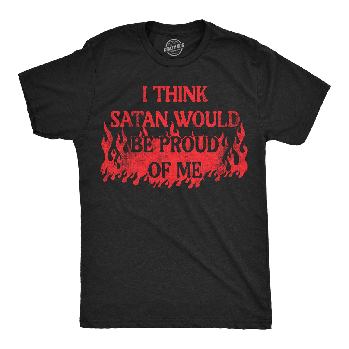I Think Satan Would Be Proud Of Me Men's T Shirt product image 1