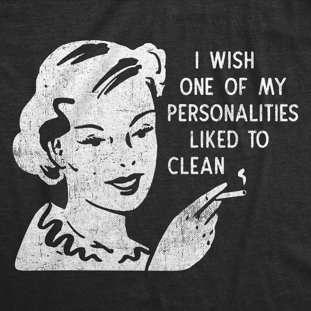 I Wish One Of My Personalities Liked To Clean Women's T product image 2