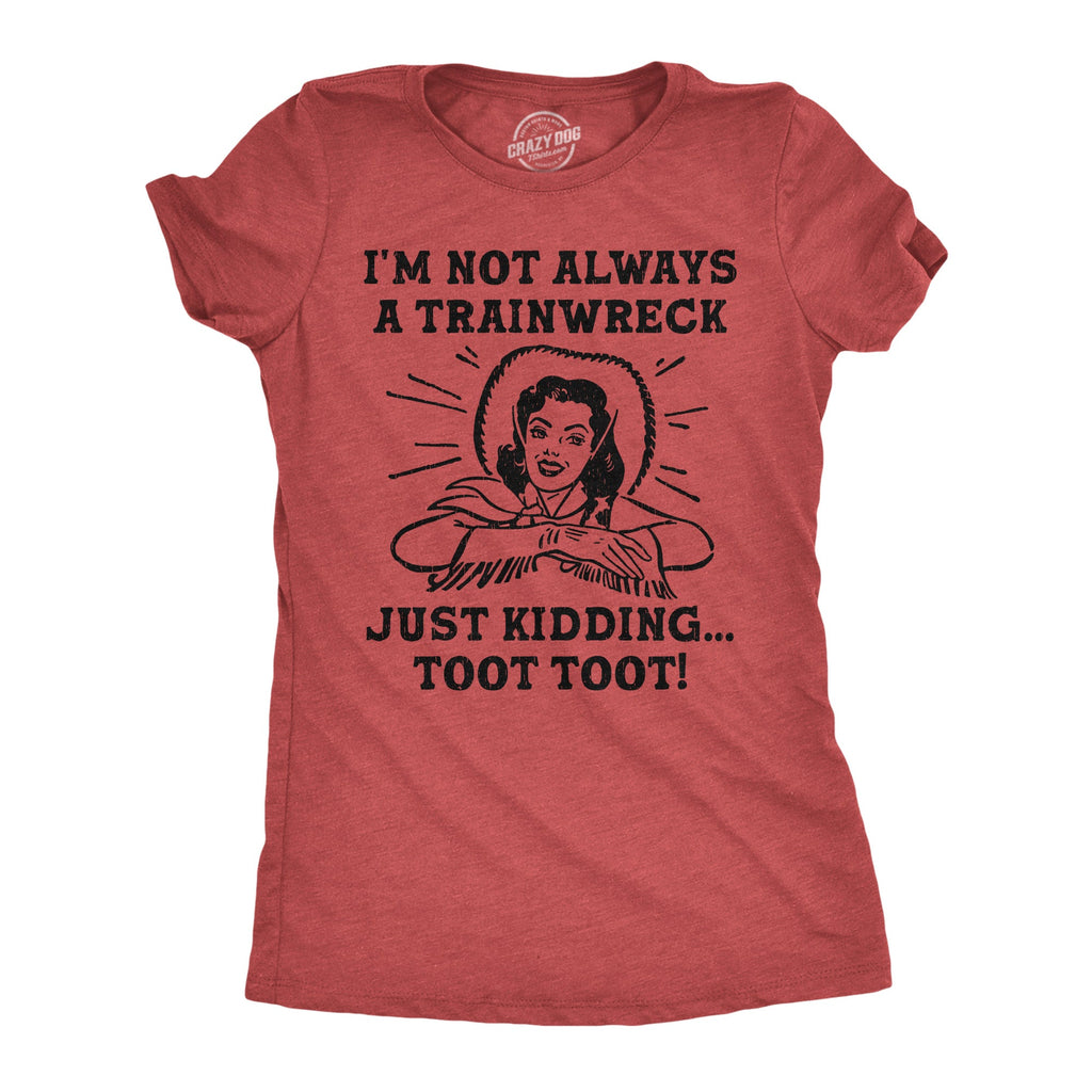 Im Not Always A Trainwreck Just Kidding Toot Women's T Shirt product image 1