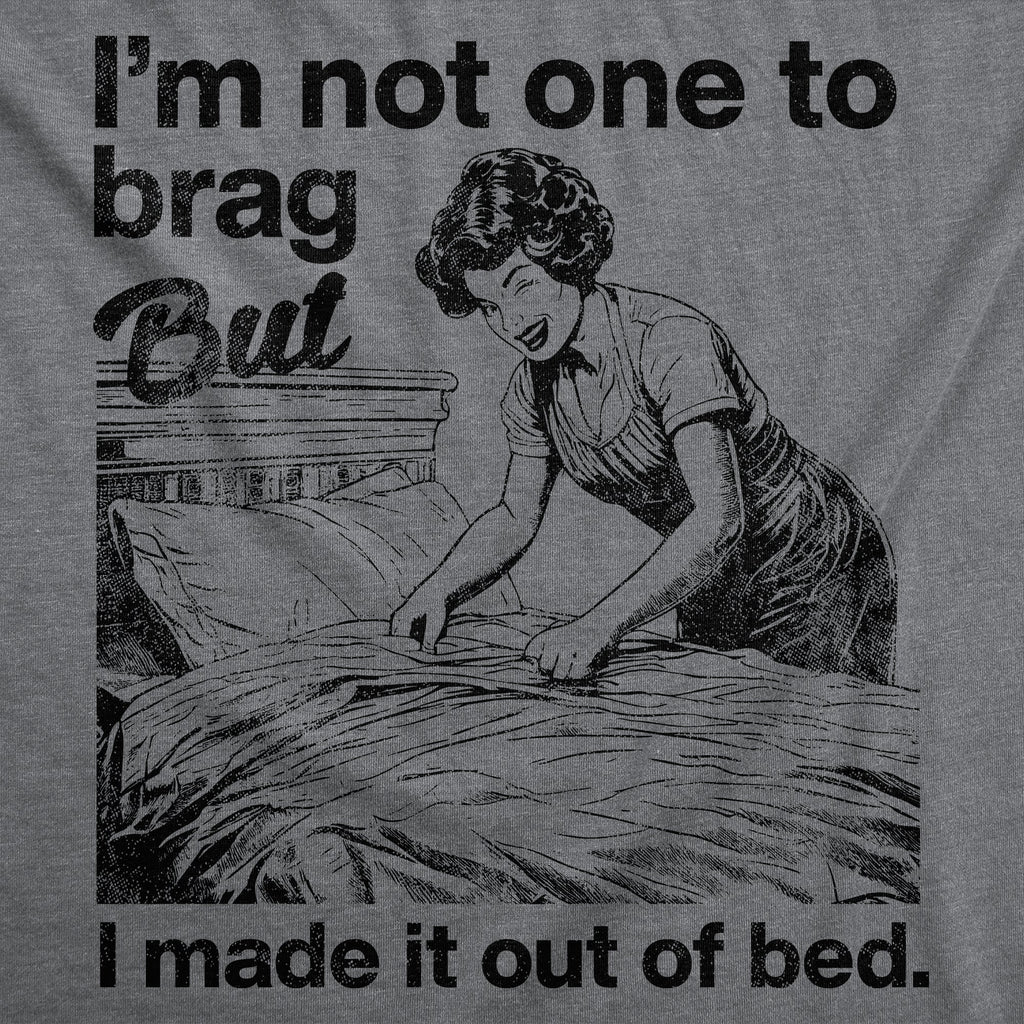 Im Not One To Brag But I Made It Out Of Bed Women's T Shirt product image 3
