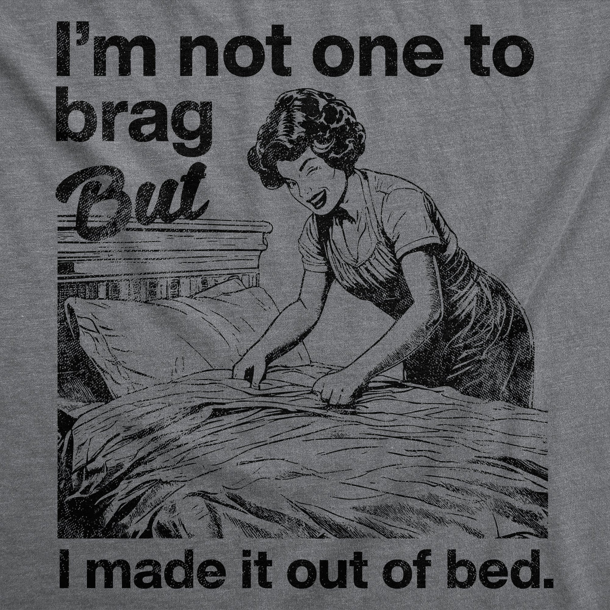 Im Not One To Brag But I Made It Out Of Bed Women's T Shirt product image 3
