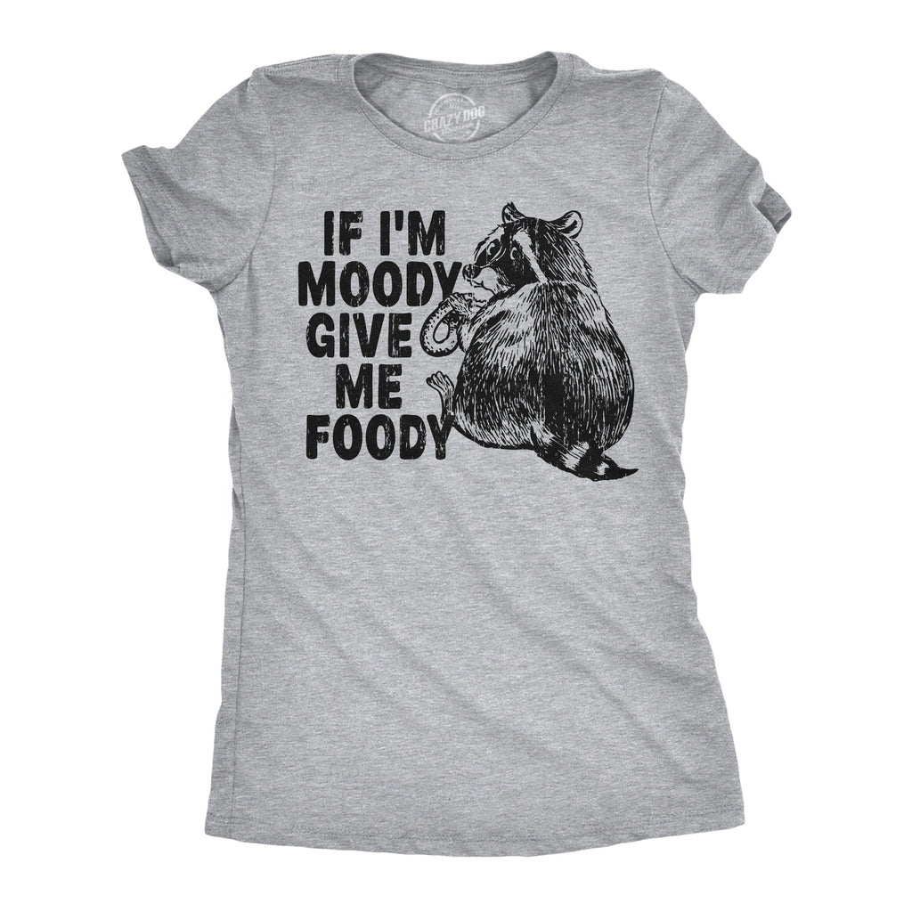 If Im Moody Give Me The Foody Women's T Shirt product image 1
