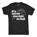 Its Never Too Late To Fail Men's T Shirt product image 1