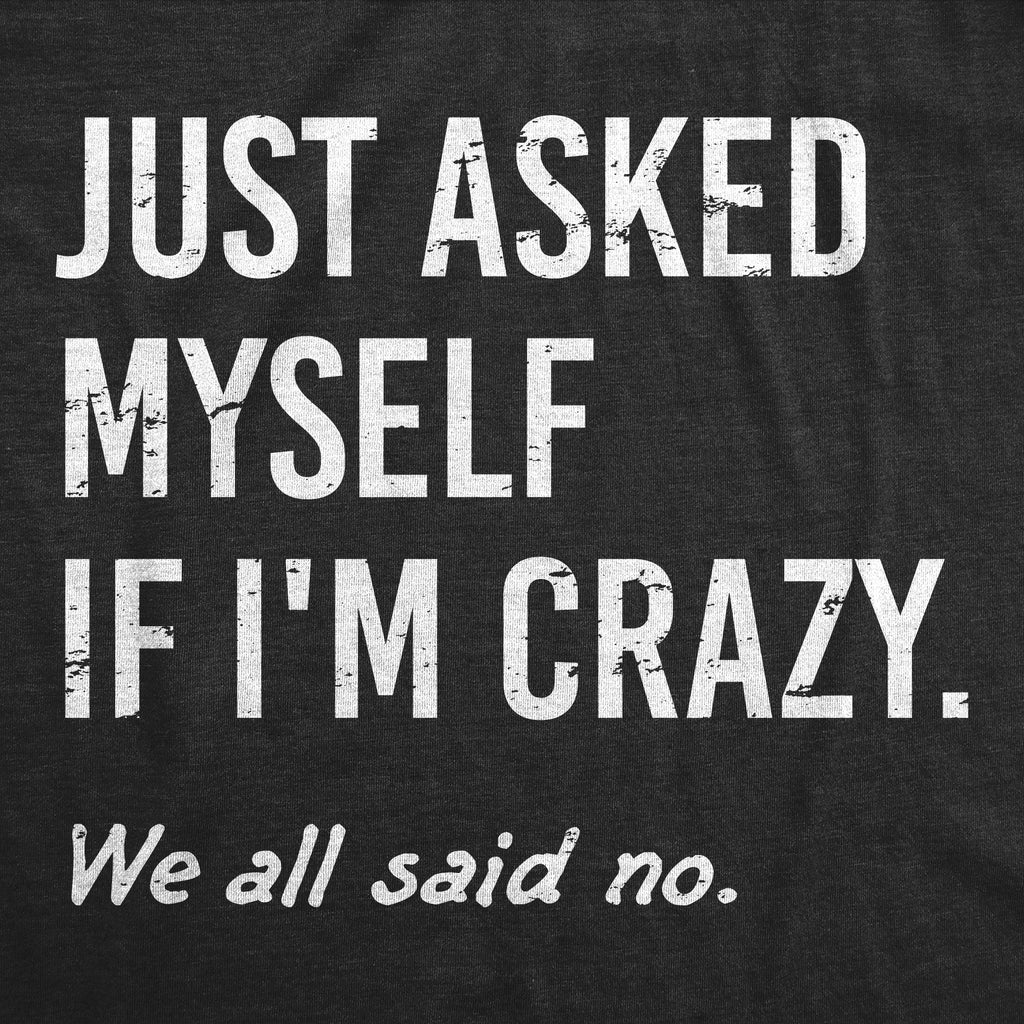Just Asked Myself If Im Crazy Men's T Shirt product image 2