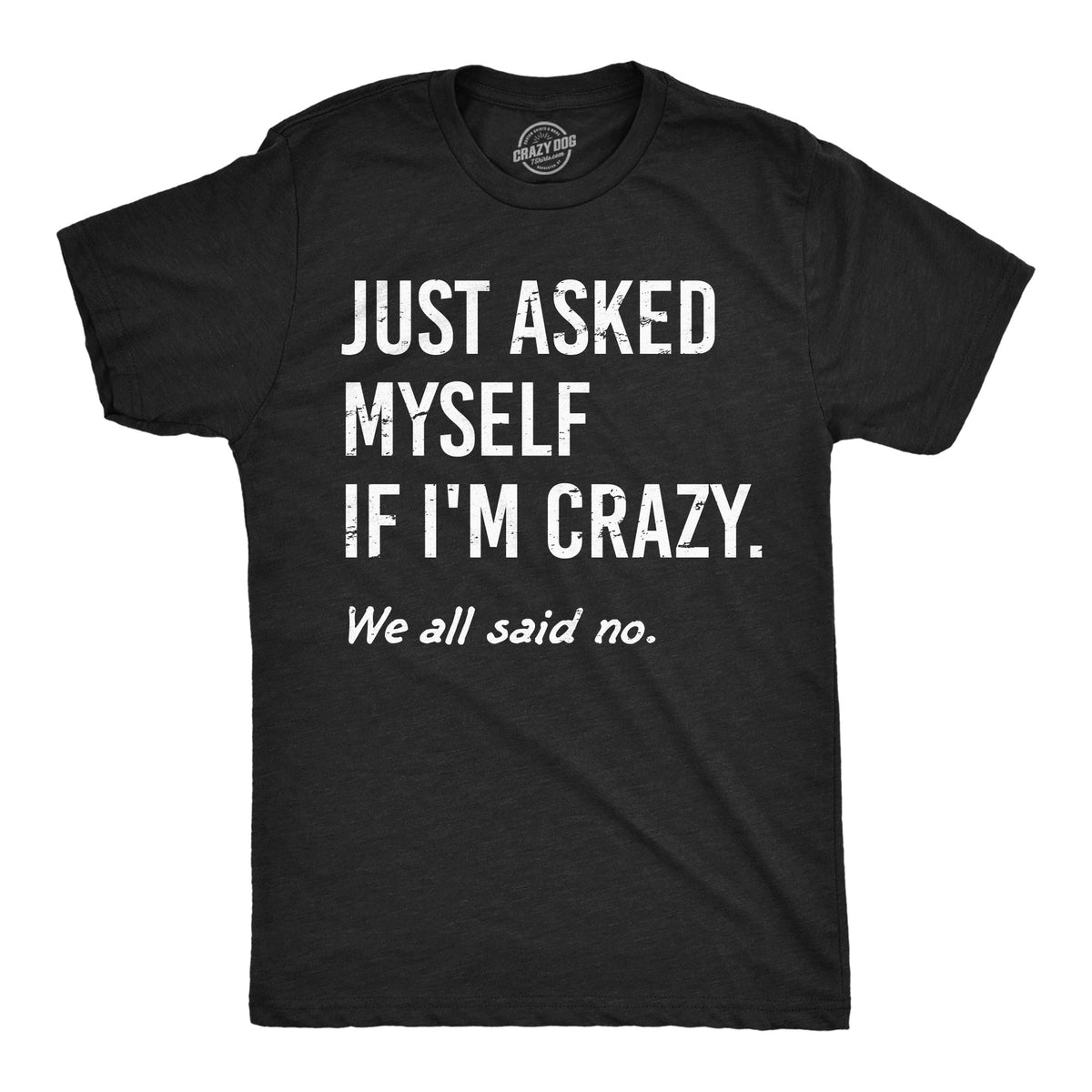 Just Asked Myself If Im Crazy Men's T Shirt product image 1