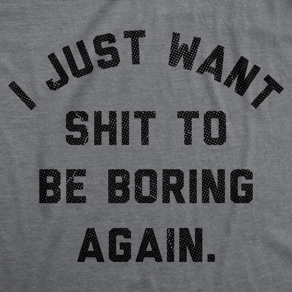 I Just Want Shit To Be Boring Again Men's T Shirt product image 2