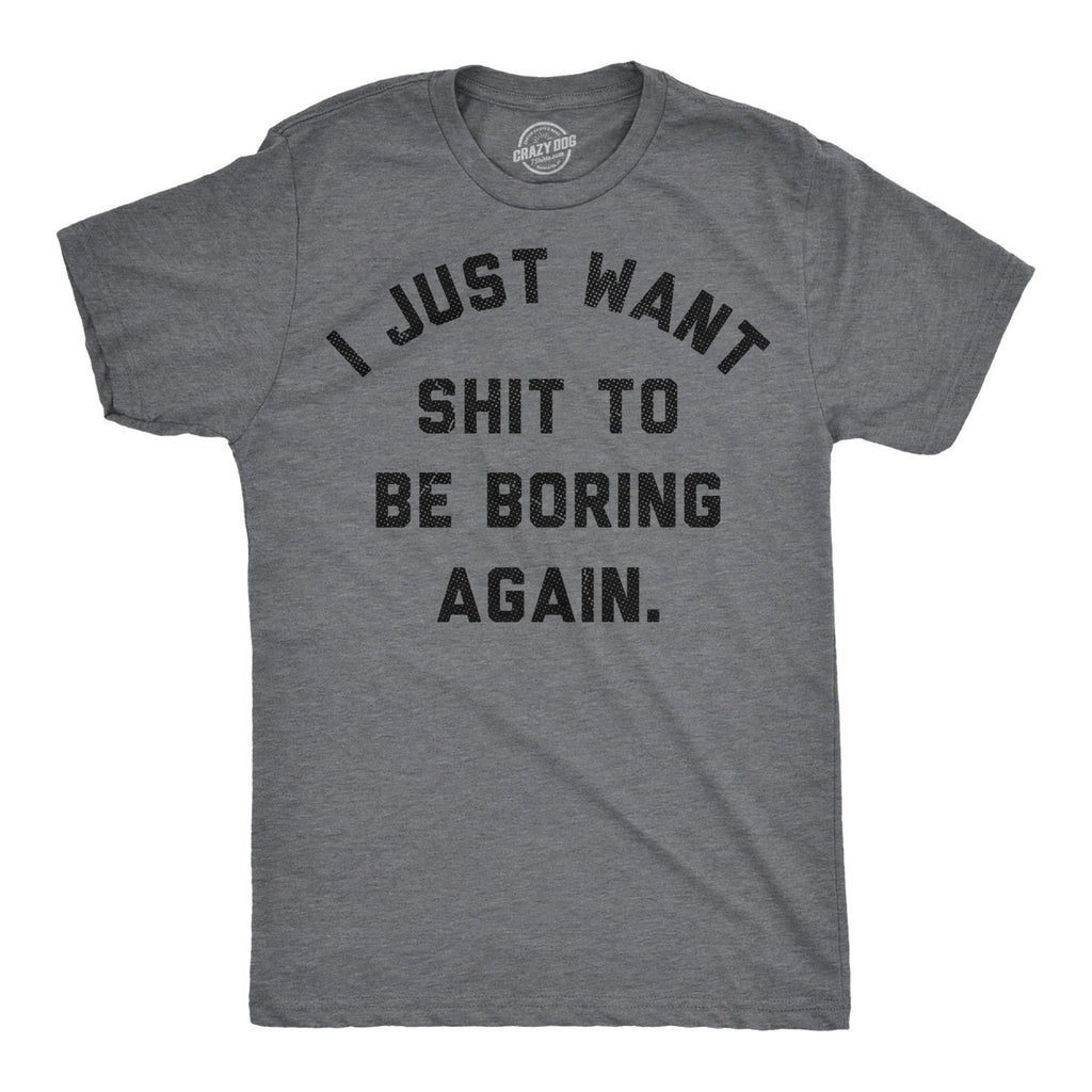 I Just Want Shit To Be Boring Again Men's T Shirt product image 1
