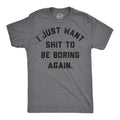 I Just Want Shit To Be Boring Again Men's T Shirt product image 1