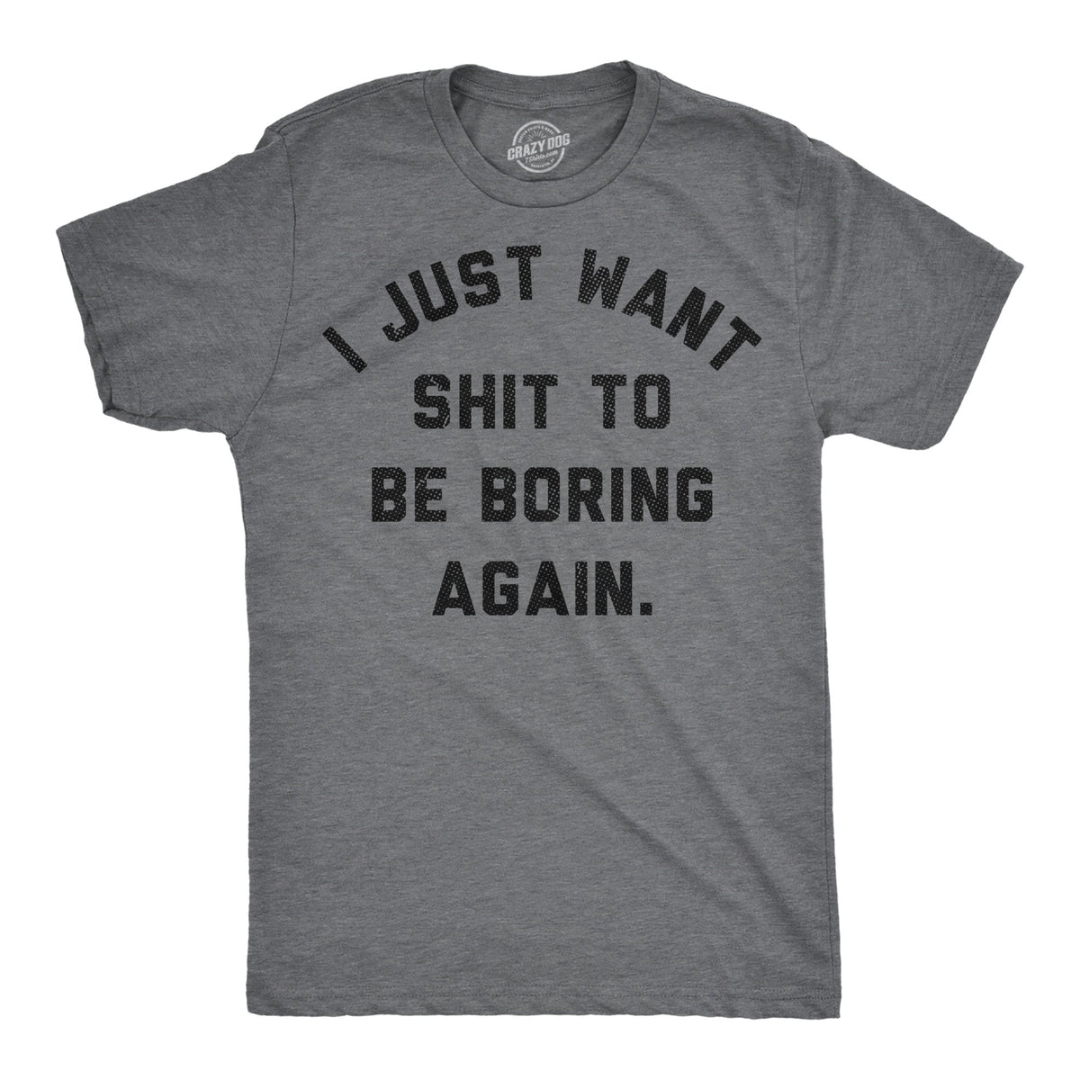 I Just Want Shit To Be Boring Again Men's T Shirt product image 1