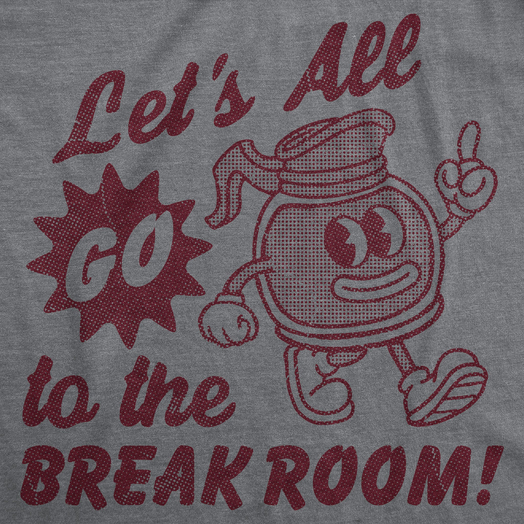 Lets All Go To The Break Room Men's T Shirt product image 3