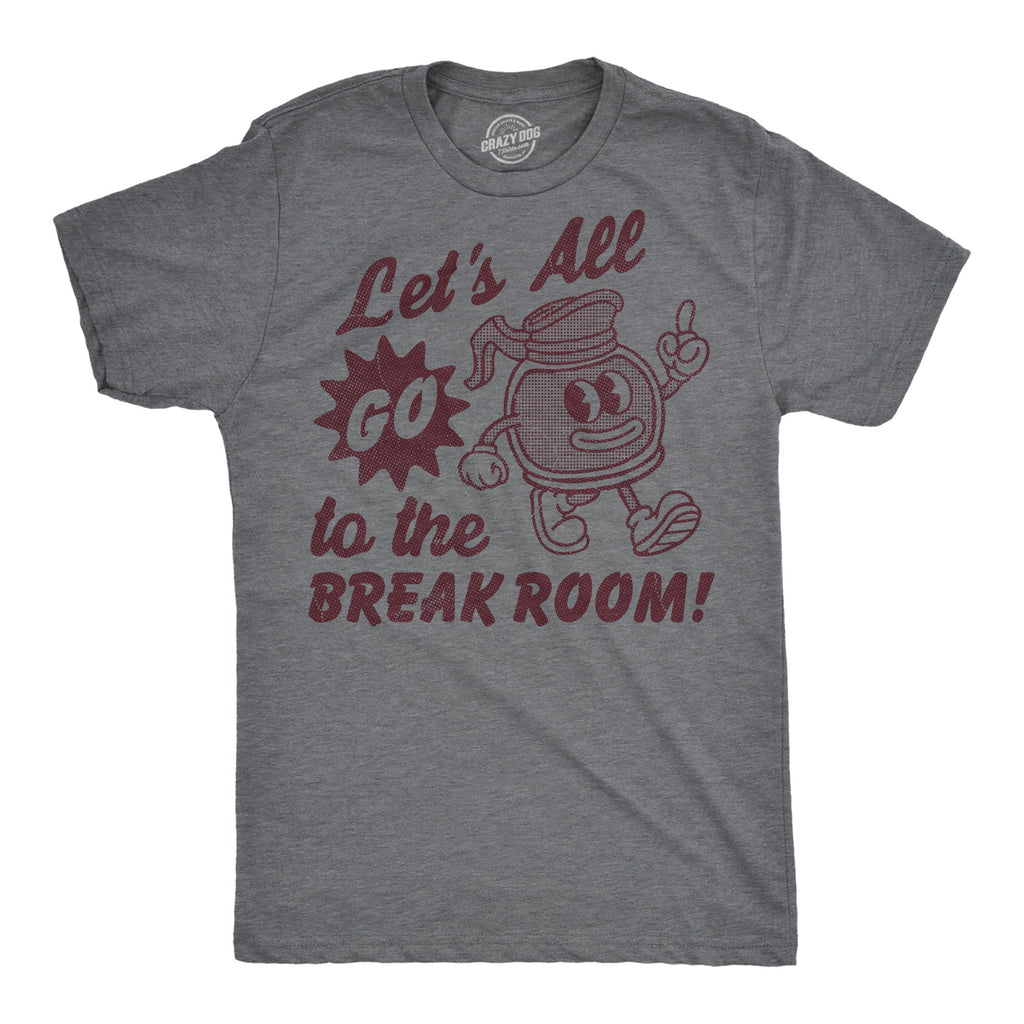 Lets All Go To The Break Room Men's T Shirt product image 1