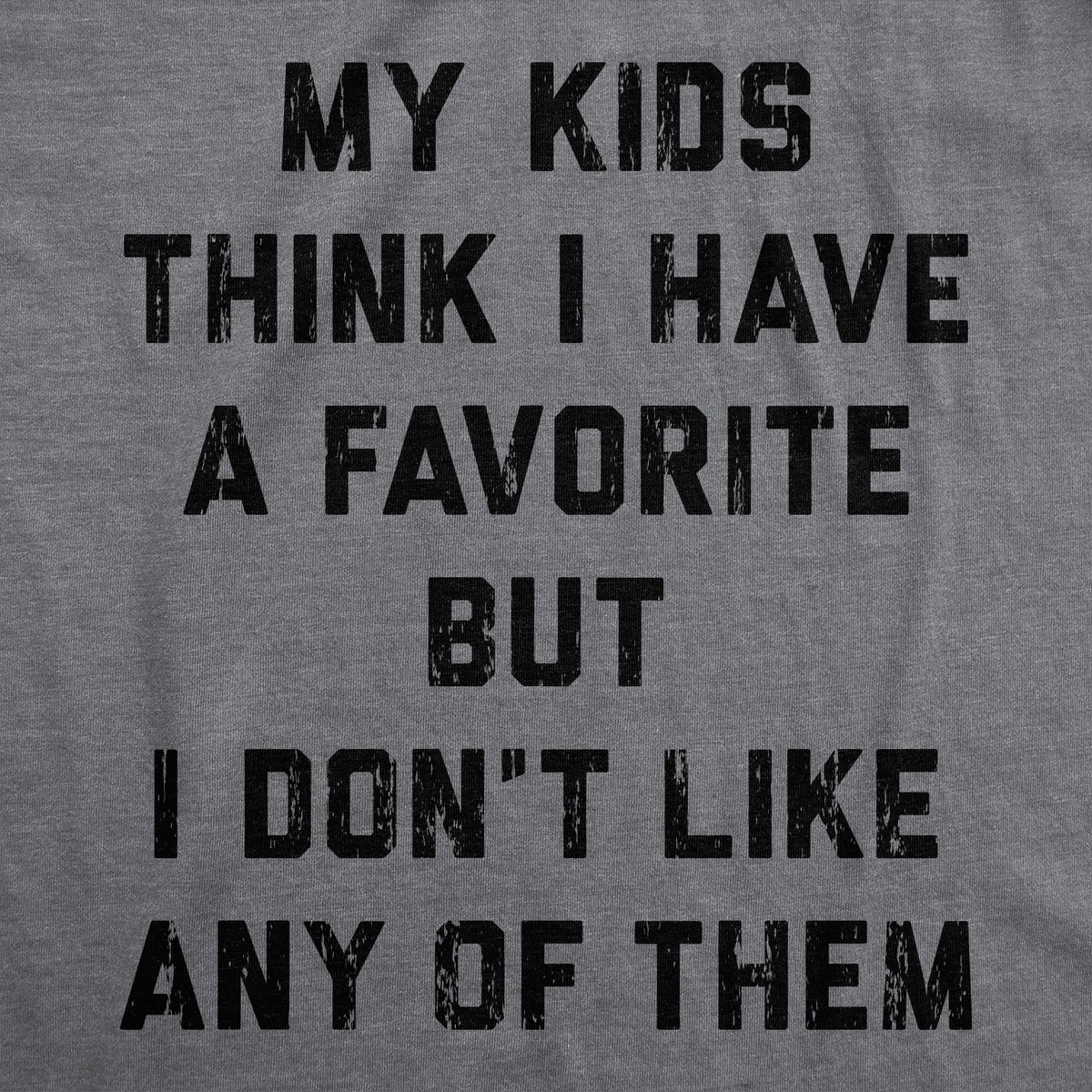 My Kids Think I Have A Favorite But I Dont Like Any Of Them product image 3