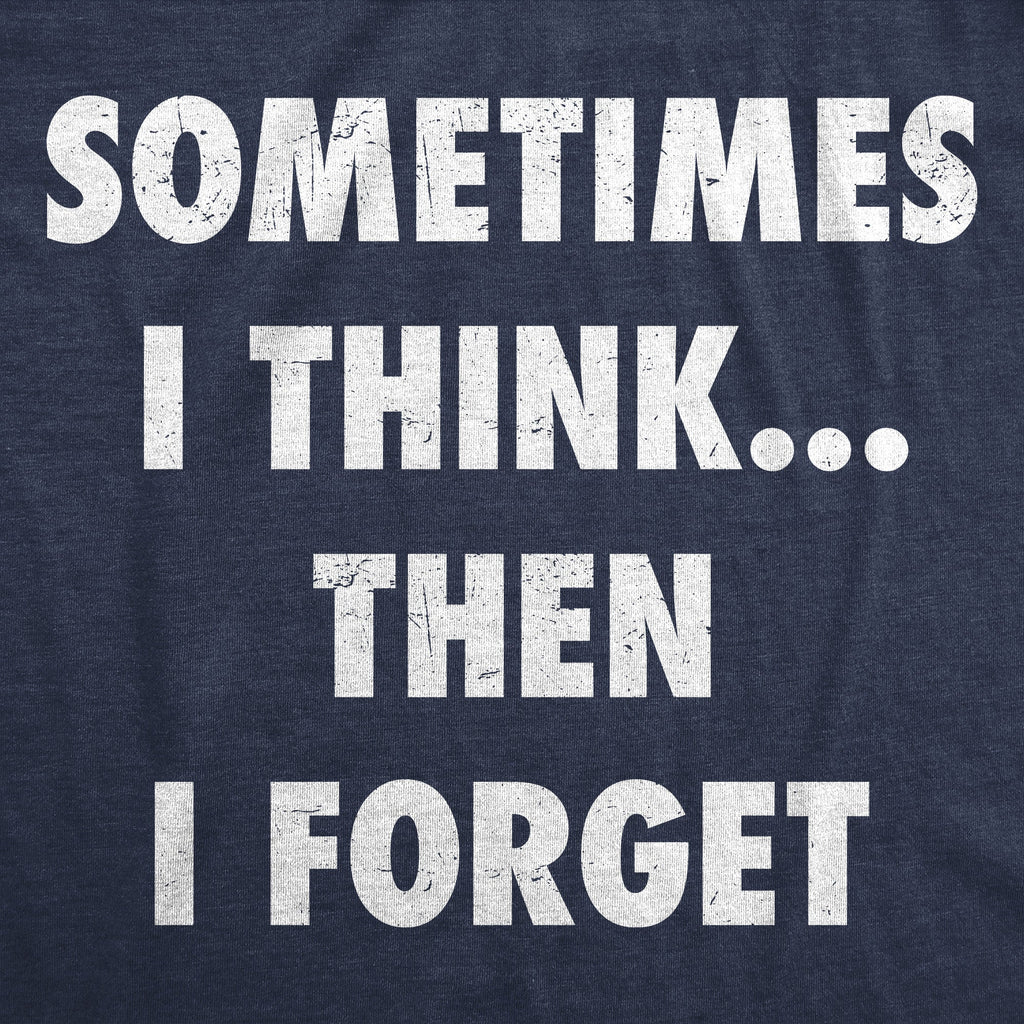 Sometimes I Think Then I Forget Men's T Shirt product image 2