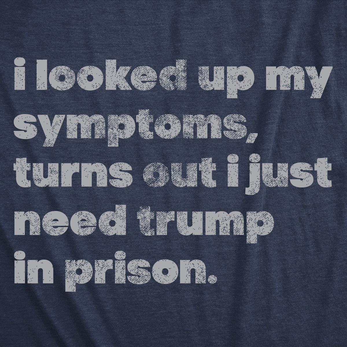 I Looked Up My Symptoms Turns Out I Just Need Trump In product image 3