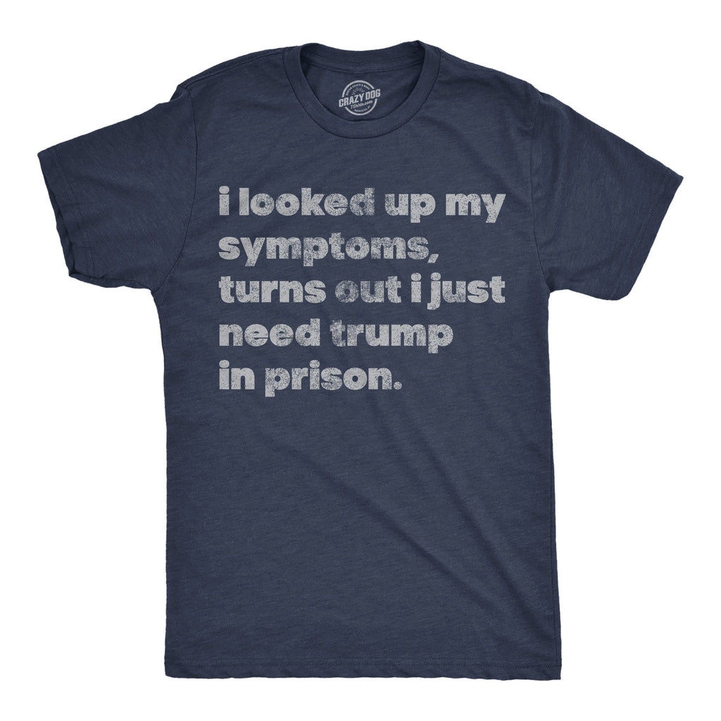 I Looked Up My Symptoms Turns Out I Just Need Trump In product image 1