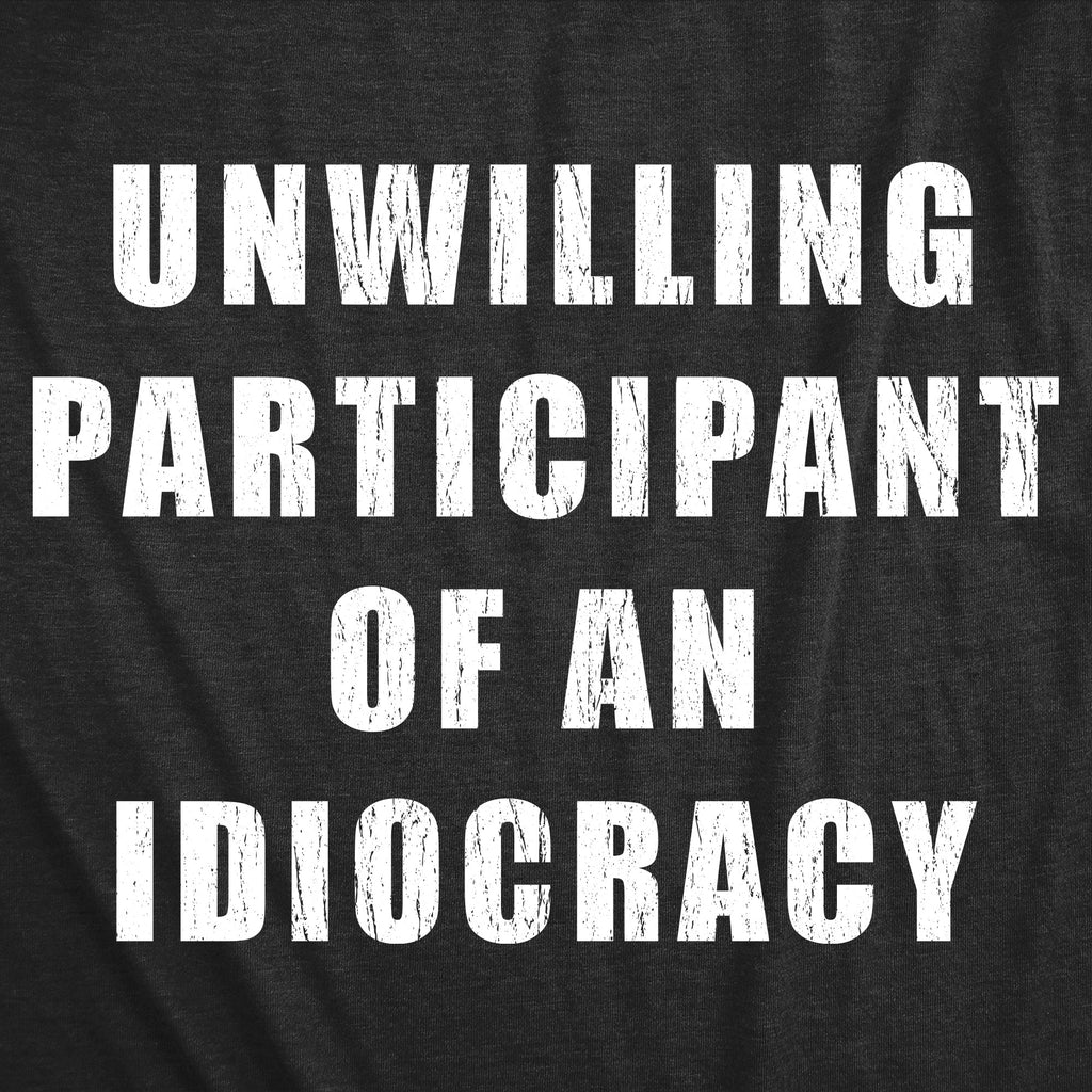Unwilling Participant Of An Idiocracy Men's T Shirt product image 3