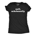 Well Ackchewally Women's T Shirt product image 1
