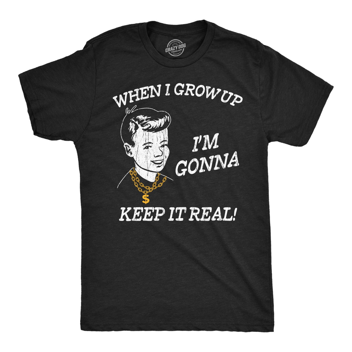 When I Grow Up Im Gonna Keep It Real Men's T Shirt product image 1