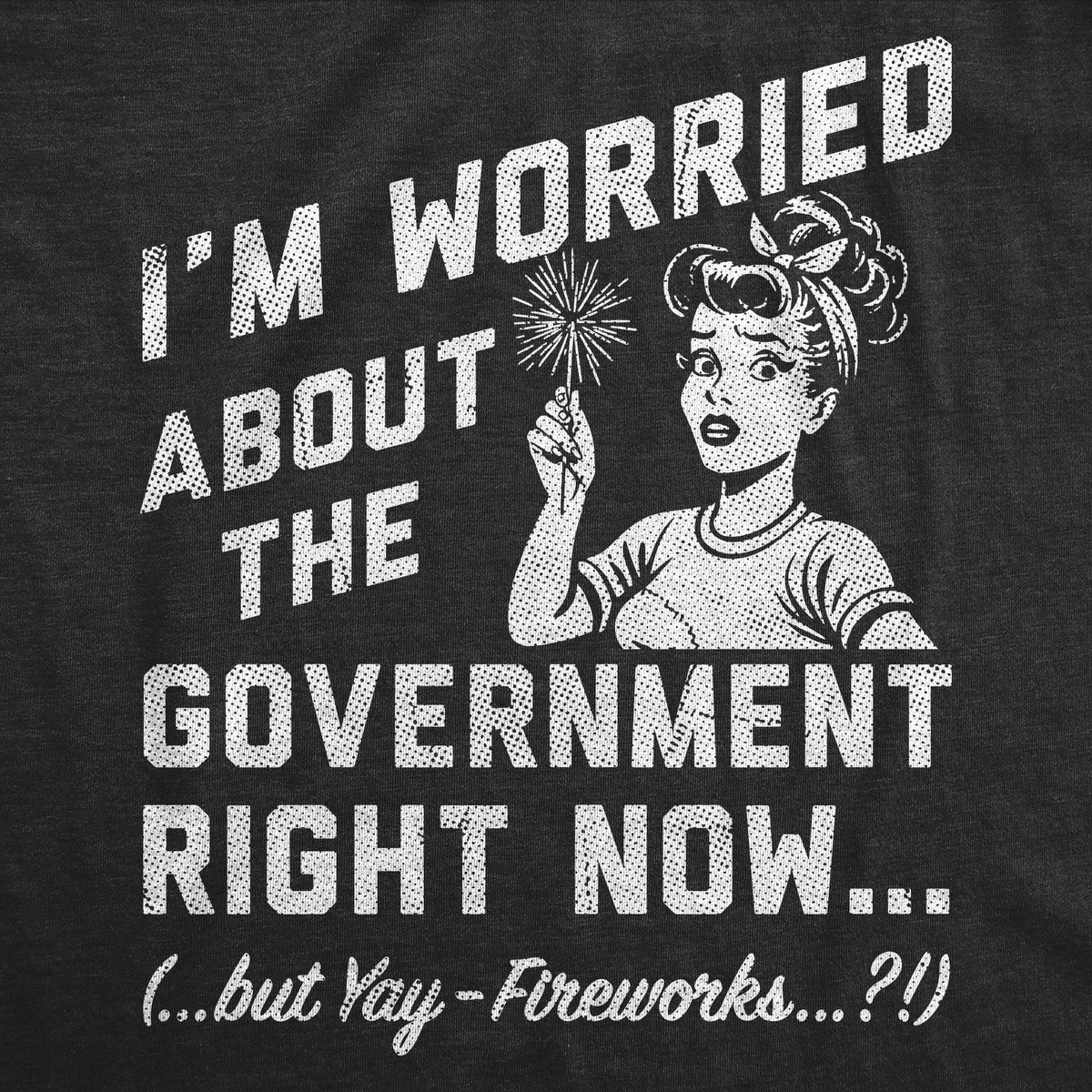 Im Worried About The Government Right Now Women's T Shirt product image 2