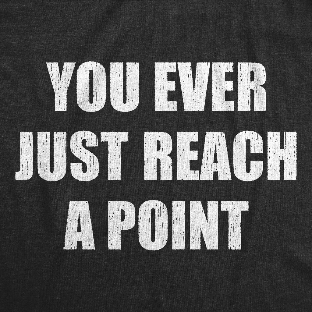 You Ever Just Reach A Point Men's T Shirt product image 2