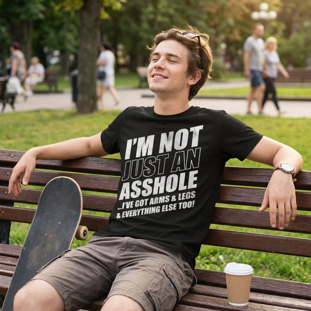 Im Not Just An Asshole Ive Got Arms And Legs Everything product image 2