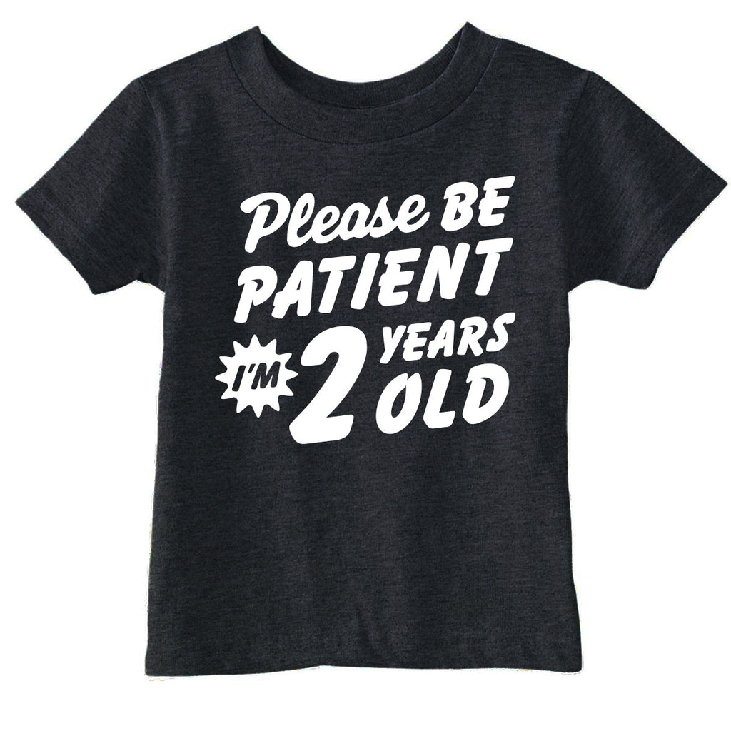 Please Be Patient Im 2 Years Old Toddler T Shirt product image 1