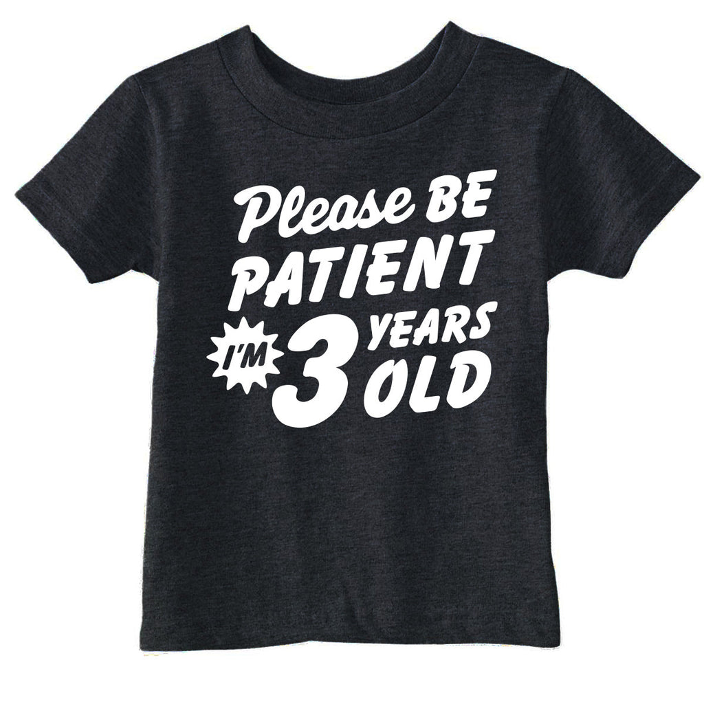 Please Be Patient Im 3 Years Old Toddler T Shirt product image 1