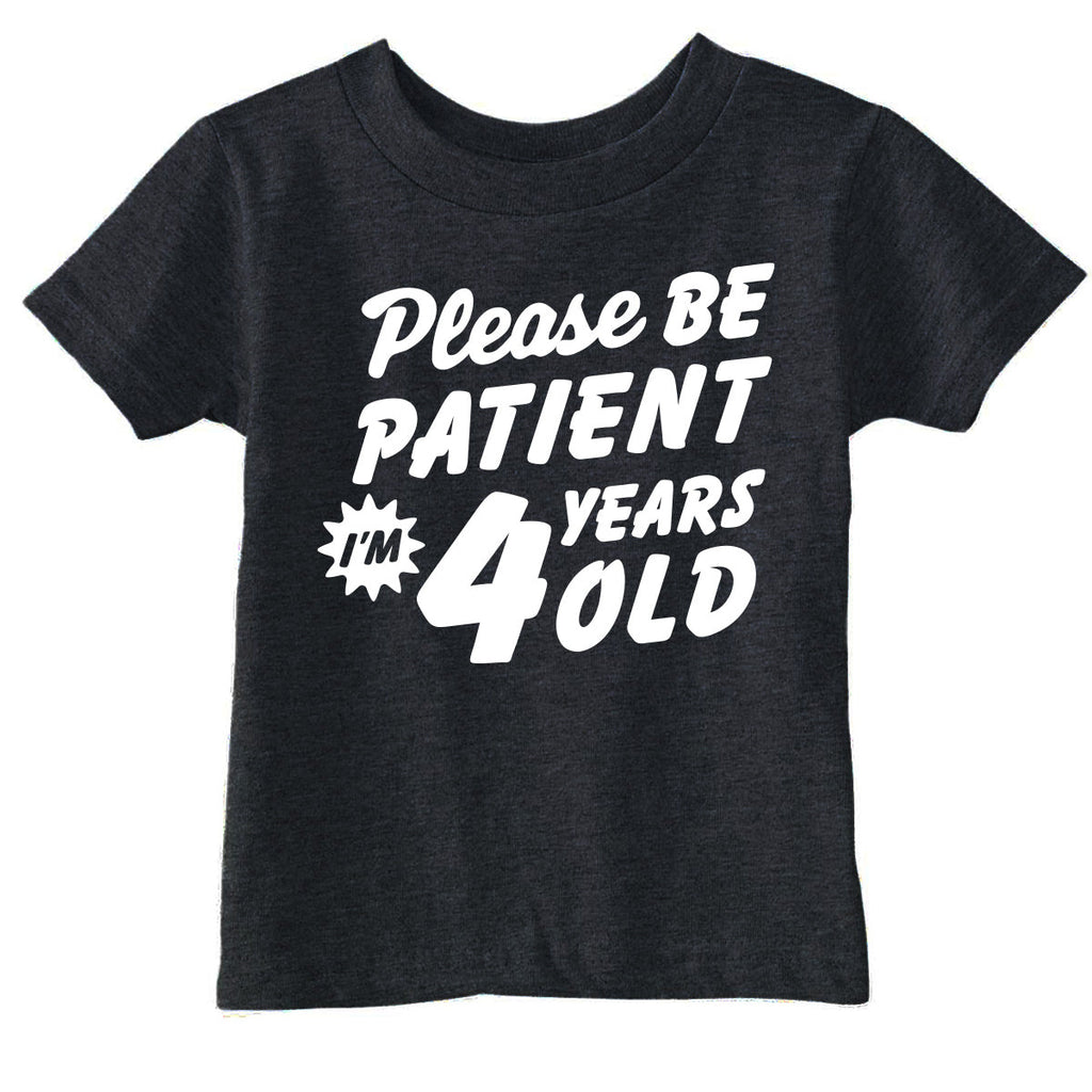 Please Be Patient Im 4 Years Old Toddler T Shirt product image 1