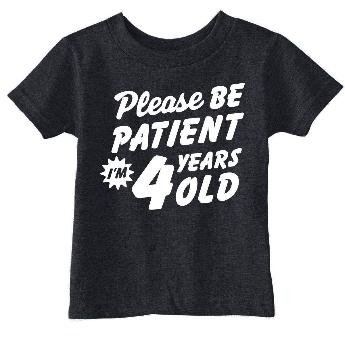 Please Be Patient Im 4 Years Old Toddler T Shirt product image 1