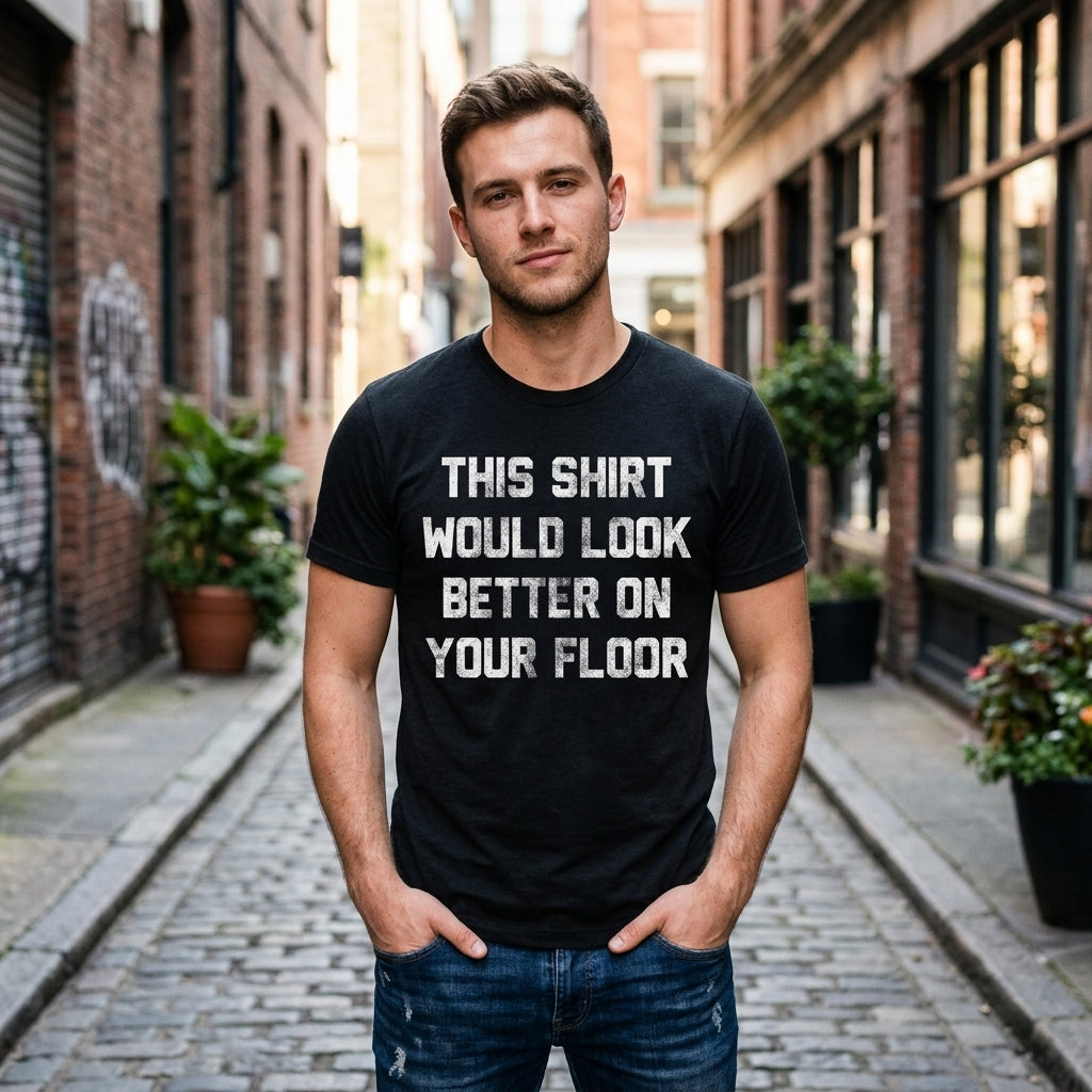This Shirt Would Look Better On Your Floor Men's T product image 2