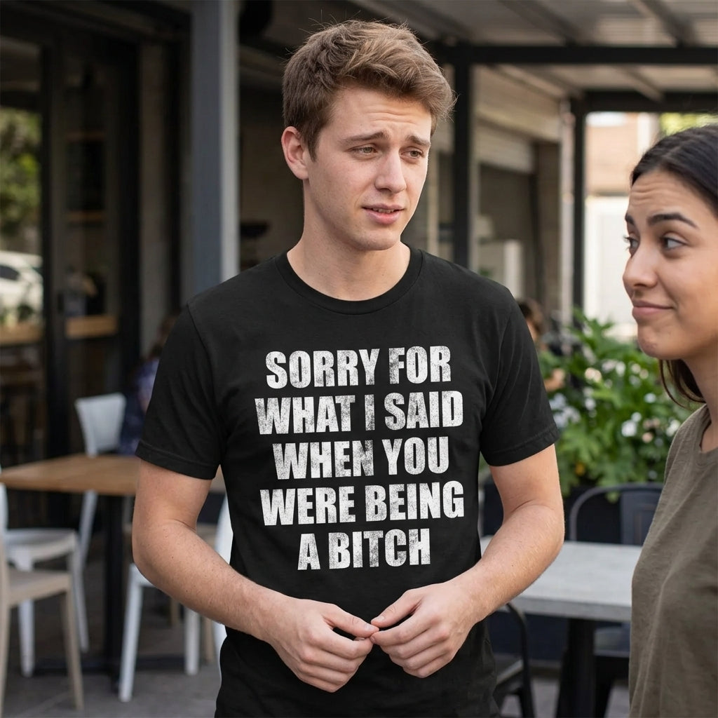 Sorry For What I Said When You Were A Bitch Men's T Shirt product image 4