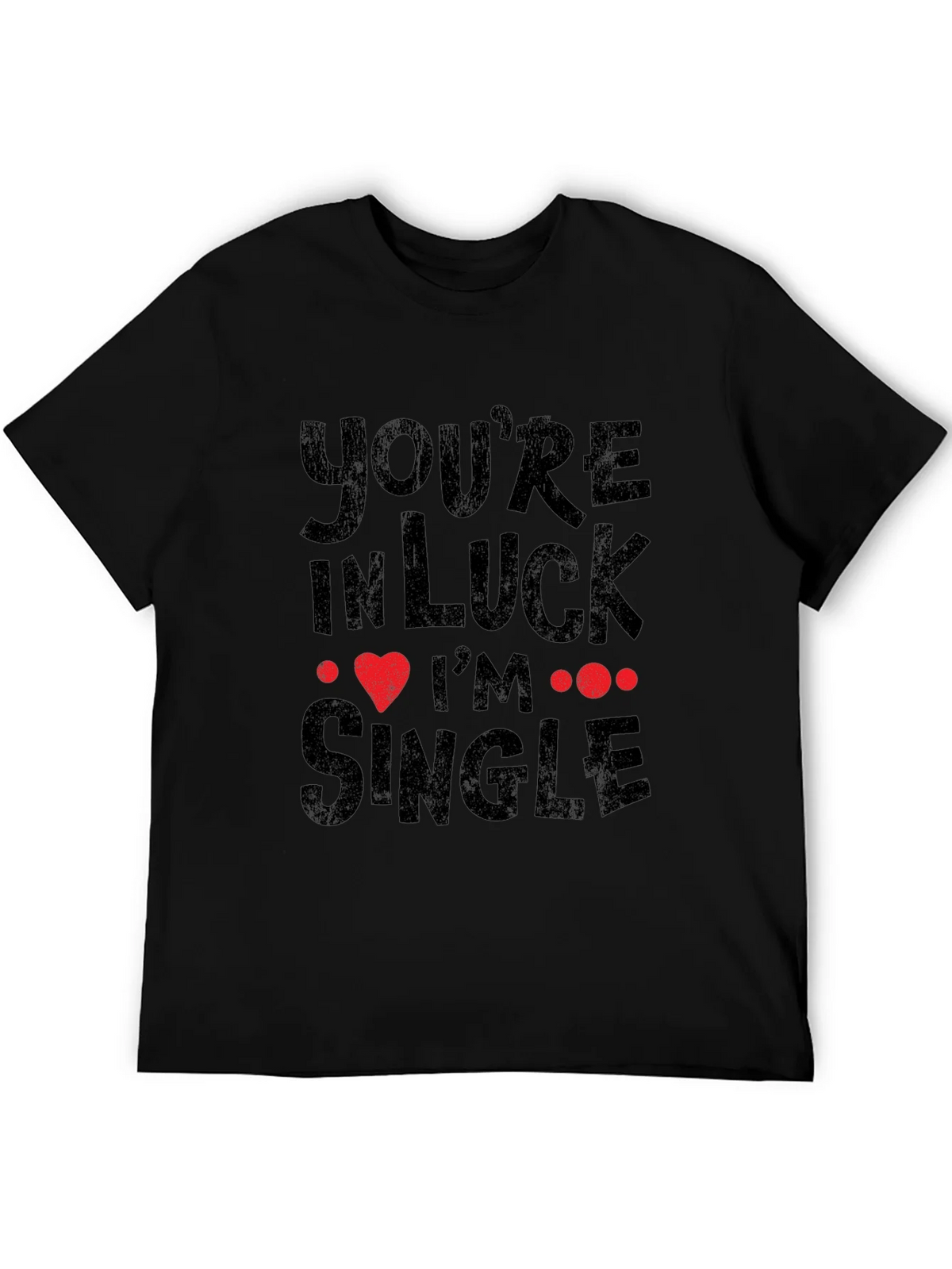 Youre In Luck Im Single Graphic Tee product image 5