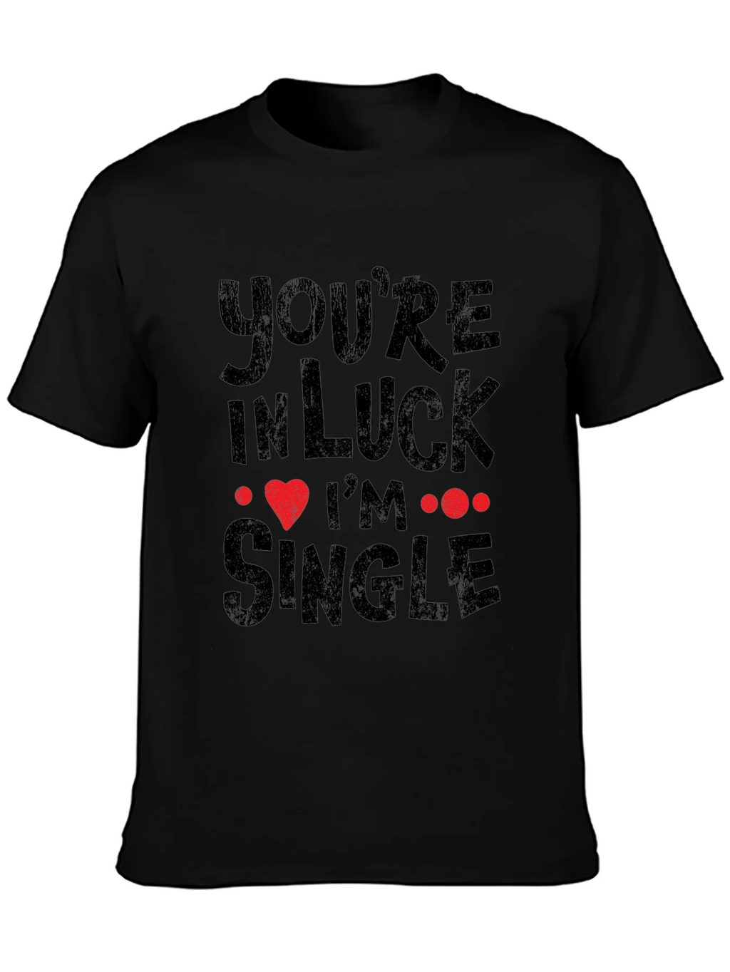 Youre In Luck Im Single Graphic Tee product image 3